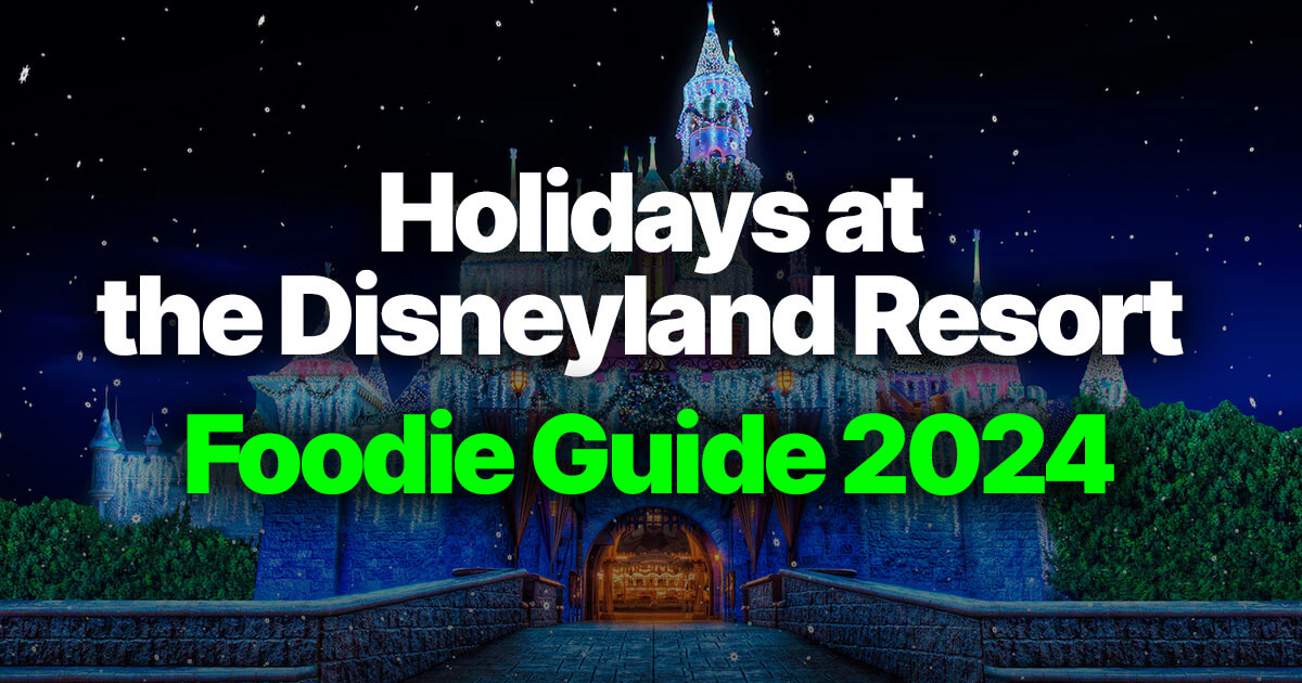 Holidays at the Disneyland Resort: Foodie Guide 2024