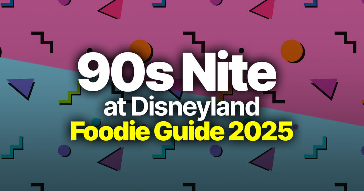 90s Nite at Disneyland: Foodie Guide 2025