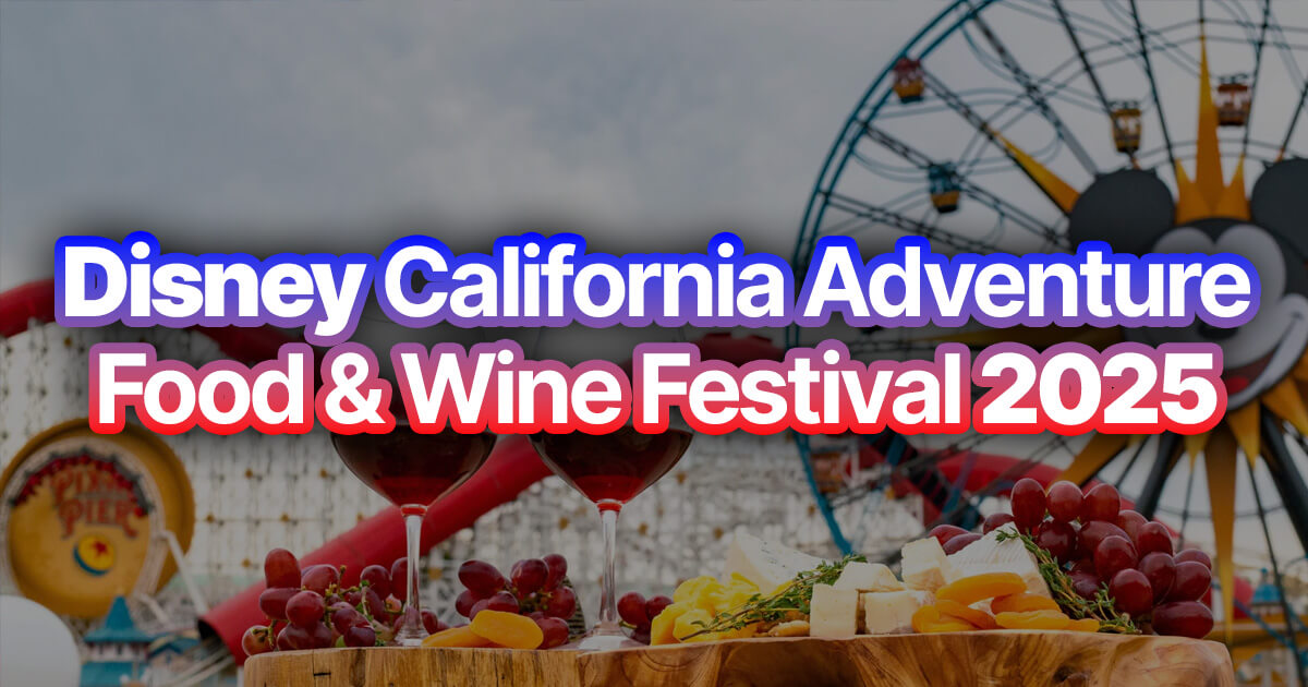 Disney California Adventure Food & Wine Festival 2025