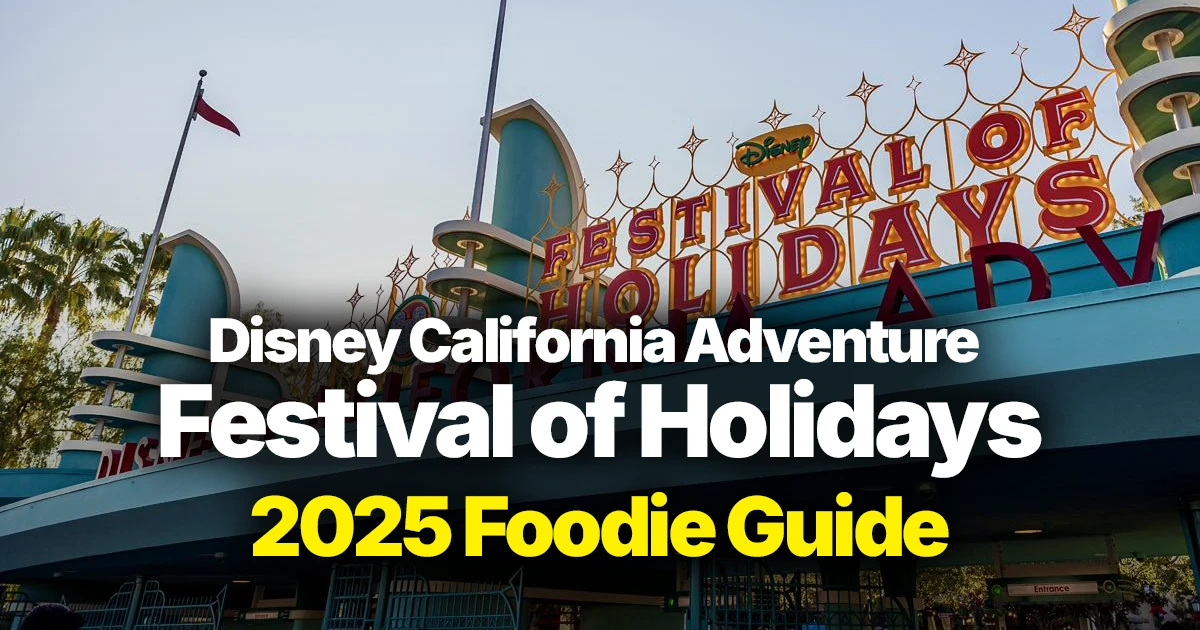 Disney California Adventure Festival of Holidays Foodie Guide 2025